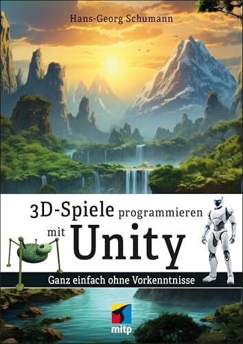 3D-Spiele programmieren mit Unity: Ganz einfach ohne Vorkenntnisse (mitp Professional)