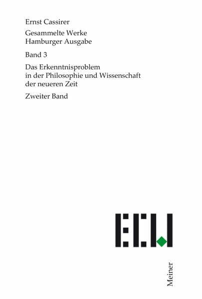 Das Erkenntnisproblem in der Philosophie und Wissenschaft der neueren Zeit. Zweiter Band (Ernst Cassirer, Gesammelte Werke. Hamburger Ausgabe)