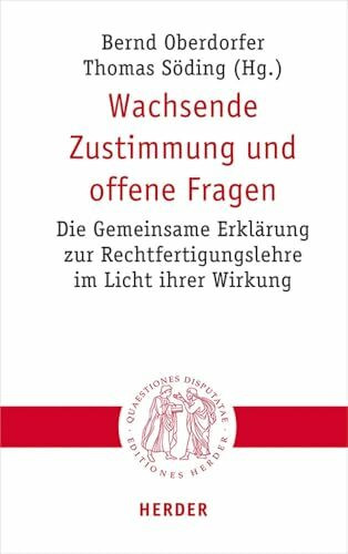 Wachsende Zustimmung und offene Fragen: Die Gemeinsame Erklärung zur Rechtfertigungslehre im Licht ihrer Wirkung (Quaestiones disputatae, Band 302)