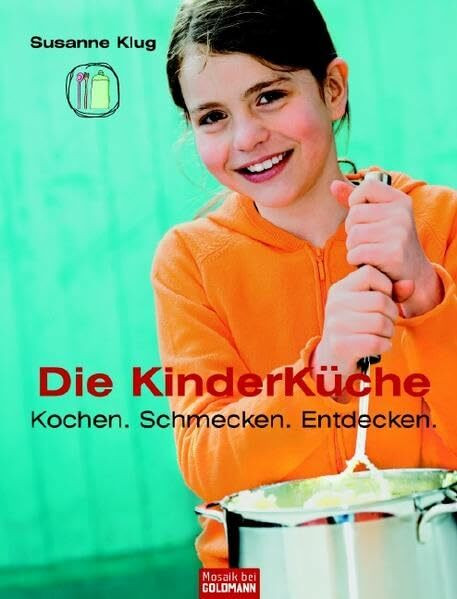 Die Kinderküche: Kochen, schmecken, entdecken -
