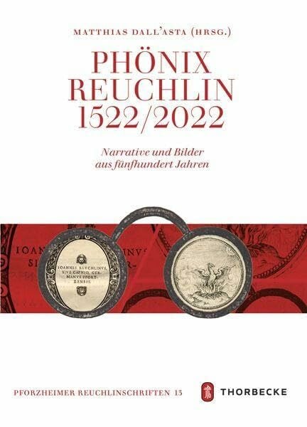 Phönix Reuchlin - Narrative und Bilder aus fünfhundert Jahren (Pforzheimer Reuchlinschriften)