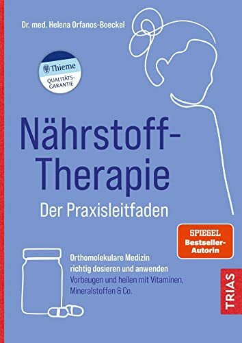 Nährstoff-Therapie - Der Praxisleitfaden: Orthomolekulare Medizin richtig dosieren und anwenden. Vorbeugen und heilen mit Vitaminen, Mineralstoffen & Co.