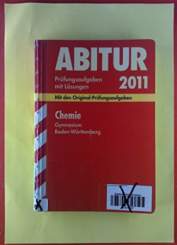 Abitur-Prüfungsaufgaben Gymnasium Baden-Württemberg. Mit Lösungen; Chemie 2012; Mit den Original-Prüfungsaufgaben 2004 - 2011