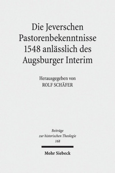 Die Jeverschen Pastorenbekenntnisse 1548 anlässlich des Augsburger Interim