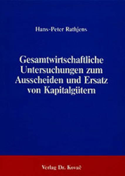 Gesamtwirtschaftliche Untersuchungen zum Ausscheiden und Ersatz von Kapitalgütern.