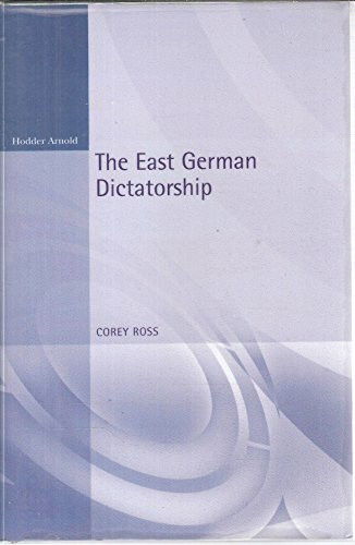 The East German Dictatorship: Problems and Perspectives in the Interpretation of the Gdr