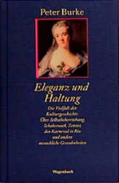 Eleganz und Haltung: Die Vielfalt der Kulturgeschichte. Über Selbstbeherrschung, Schabernack, Zensur, den Karneval in Rio (Allgemeines Programm - Sachbuch)