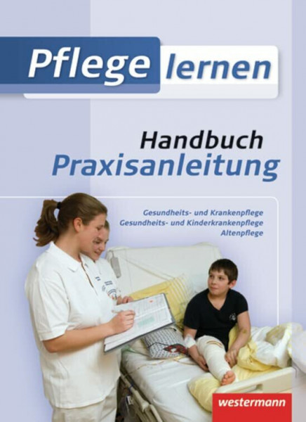 Pflege lernen: Handbuch Praxisanleitung: Schülerbuch, 1. Auflage, 2011: Handbuch Praxisanleitung Schulbuch