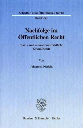 Nachfolge im Öffentlichen Recht. Staats- und verwaltungsrechtliche Grundfragen. (Schriften zum Öffentlichen Recht; SÖR 791)