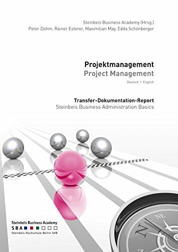 Projektmanagement | Project Management: Transfer-Dokumentation-Report. Steinbeis Business Administration Basics