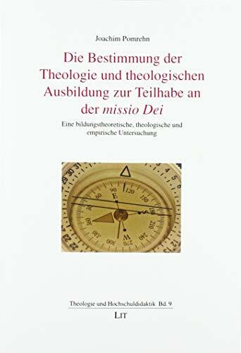 Die Bestimmung der Theologie und theologischen Ausbildung zur Teilhabe an der missio Dei: Eine bildungstheoretische, theologische und empirische Untersuchung
