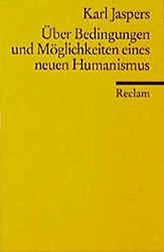 Über Bedingungen und Möglichkeiten eines neuen Humanismus (Reclams Universal-Bibliothek)