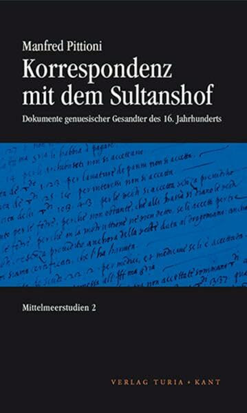 Korrespondenz mit dem Sultanshof: Dokumente genuesischer Gesandter des 16. Jahrhunderts