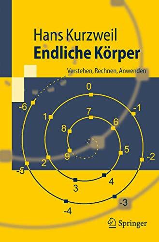 Endliche Körper: Verstehen, Rechnen, Anwenden (Springer-Lehrbuch)