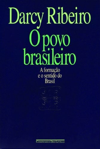 O povo brasileiro: A formação e o sentido do Brasil (Estudos de antropologia da civilização) O povo brasileiro: A formação e o sentido do Brasil (Estudos de antropologia da civilização)