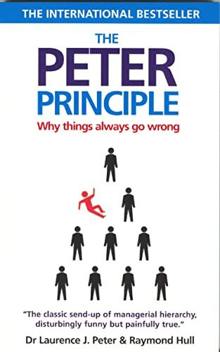 The Peter Principle: Why Things Always Go Wrong: As Featured on Radio 4