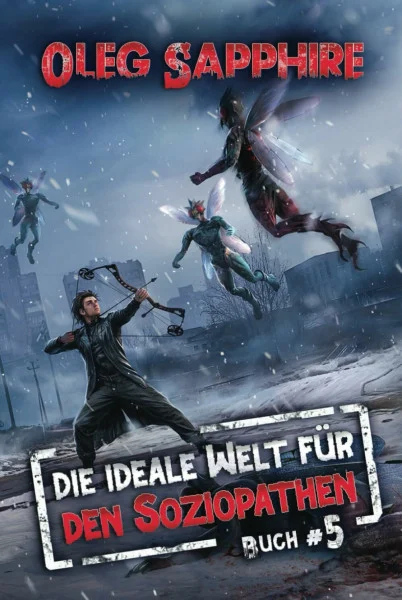 Die ideale Welt für den Soziopathen (Buch 5): Ein apokalyptisches LitRPG-Abenteuer