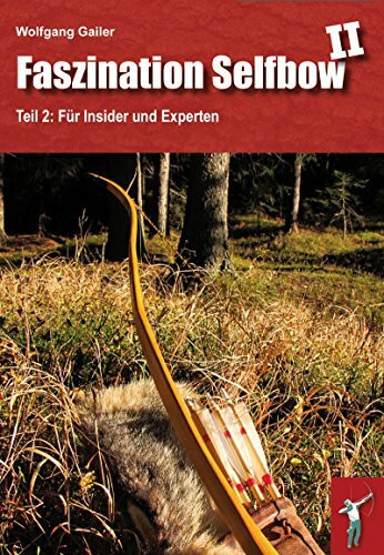 Faszination Selfbow - Teil 2: Für Insider und Experten