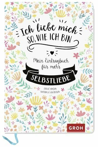 Ich liebe mich so, wie ich bin: Mein Eintragbuch für mehr Selbstliebe