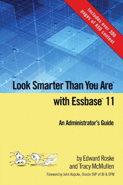 Look Smarter Than You Are with Essbase 11: An Administrator's Guide