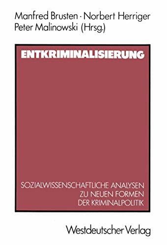 Entkriminalisierung: Sozialwissenschaftliche Analysen zu neuen Formen der Kriminalpolitik (German Edition) Entkriminalisierung: Sozialwissenschaftliche Analysen zu neuen Formen der Kriminalpolitik (German Edition)