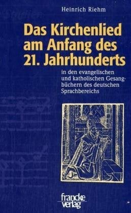 Das Kirchenlied am Anfang des 21. Jahrhunderts: In den evangelischen und katholischen Gesangbüchern des deutschen Sprachbereichs. Eine Dokumentation (Mainzer... Das Kirchenlied am Anfang des 21. Jahrhunderts: In den evangelischen und katholischen Gesangbüchern des deutschen Sprachbereichs. Eine Dokumentation (Mainzer Hymnologische Studien)