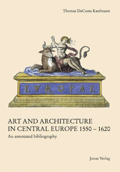 Art and Architecture in Central Europe 1550-1620: An annotated bibliography (Studien zur Kultur der Renaissance)