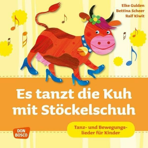 Es tanzt die Kuh mit Stöckelschuh, Audio-CD: Tanz- und Bewegungslieder für Kinder (Krippenkinder betreuen und fördern)