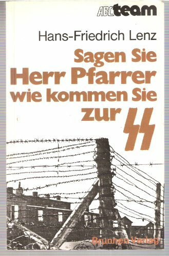 Sagen Sie, Herr Pfarrer, wie kommen Sie zur SS? Bericht e. Pfarrers d. Bekennenden Kirche über seine Erlebnisse im Kirchenkampf u. als SS-Oberscharführer im Konzentrationslager Hersbruck