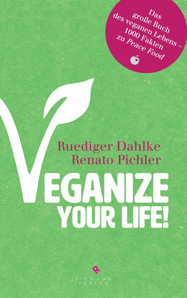 Veganize your life!: Das große Buch des veganen Lebens – 1000 Fakten zu Peace Food
