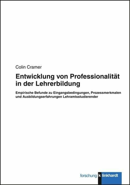 Entwicklung von Professionalität in der Lehrerbildung. Empirische Befunde zu Eingangsbedingungen, Prozessmerkmalen: Empirische Befunde zu ... Lehramtsstudierender (klinkhardt forschung)