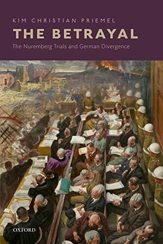 The Betrayal: The Nuremberg Trials and German Divergence The Betrayal: The Nuremberg Trials and German Divergence