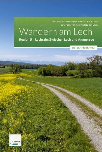 Wandern am Lech – Region 5 – Zwischen Lech und Ammersee: Ein Landschaftsfotograf entführt Sie zu den eindrucksvollsten Plätzen am Lech