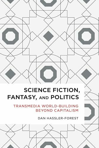 Science Fiction, Fantasy, and Politics: Transmedia World-Building Beyond Capitalism (Radical Cultural Studies)