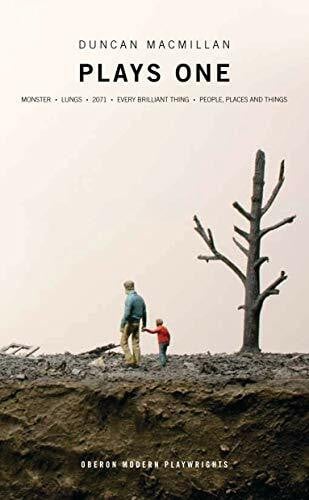 Duncan Macmillan: Plays One: Monster; Lungs; 2071; Every Brilliant Thing; People, Places And Things (Oberon Modern Plays)