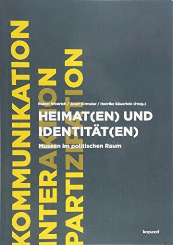 Heimat(en) und Identität(en): Museen im politischen Raum (Kommunikation, Interaktion und Partizipation)