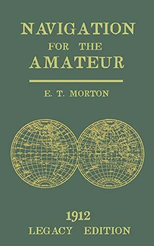 Navigation for the Amateur (Legacy Edition): A Manual on Traditional Navigation on Water and Land by Star and Sun Observation (The Classic Outing Handbooks Collection, Band 19)