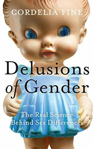 Delusions of Gender: The Real Science Behind Sex Differences