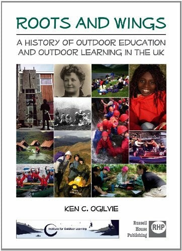 Roots and Wings: A History of Outdoor Education and Outdoor Learning in the UK