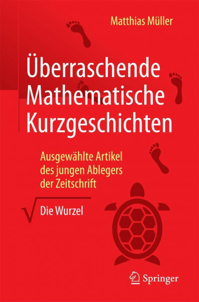 Überraschende Mathematische Kurzgeschichten: Ausgewählte Artikel des jungen Ablegers der Zeitschrift „Die Wurzel“