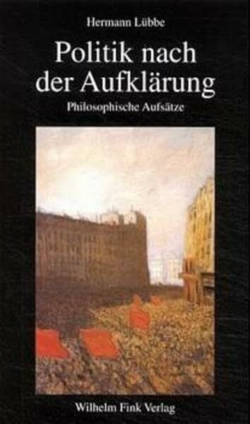 Politik nach der Aufklärung: Philosophische Aufsätze Politik nach der Aufklärung: Philosophische Aufsätze