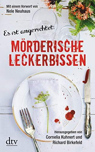 Mörderische Leckerbissen: Kulinarische Kriminalgeschichten – Mit einem Vorwort von Nele Neuhaus
