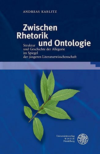 Zwischen Rhetorik und Ontologie: Struktur und Geschichte der Allegorie im Spiegel der jüngeren Literaturwissenschaft (Neues Forum für Allgemeine und Vergleichende Literaturwissenschaft, Band 50)