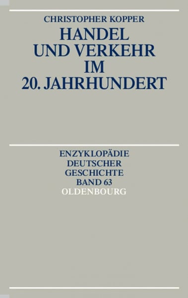 Handel und Verkehr im 20. Jahrhundert (Enzyklopädie deutscher Geschichte, 63)