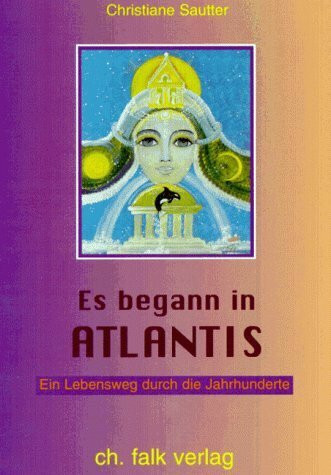 Es begann in Atlantis - ein Lebensweg durch die Jahrhunderte