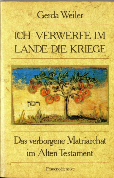 Ich verwerfe im Lande die Kriege. Das verborgene Matriarchat im Alten Testament