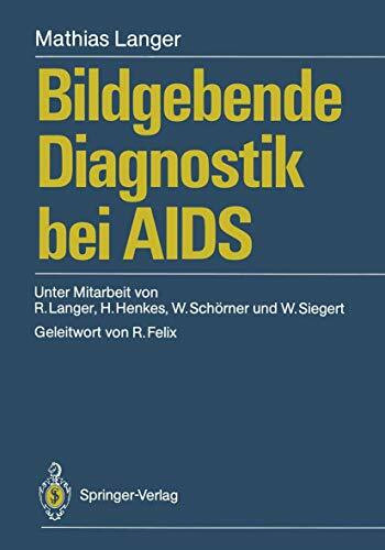 Bildgebende Diagnostik bei A.I.D.S.: Unter Mitarb. v. Ruth Langer, Hans Henkes, Wolfgang Schörner u. a.