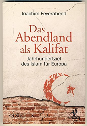 Das Abendland als Kalifat: Jahrhundertziel des Islam für Europa