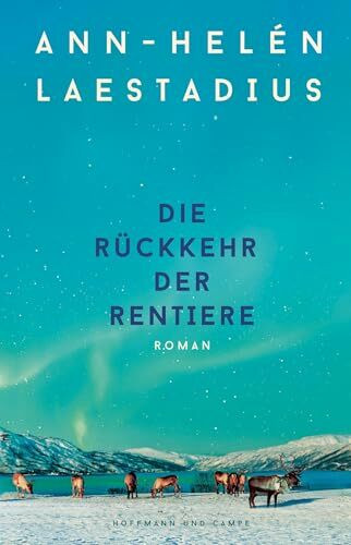 Die Rückkehr der Rentiere: Roman | Der neue große Roman der Autorin des Weltbestsellers »Das Leuchten der Rentiere«