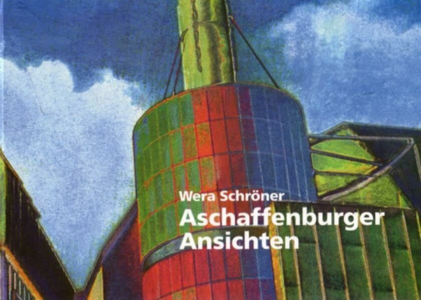 Aschaffenburger Ansichten: Bilder einer Stadt (Aschaffenburger Studien: II. Dokumentationen)